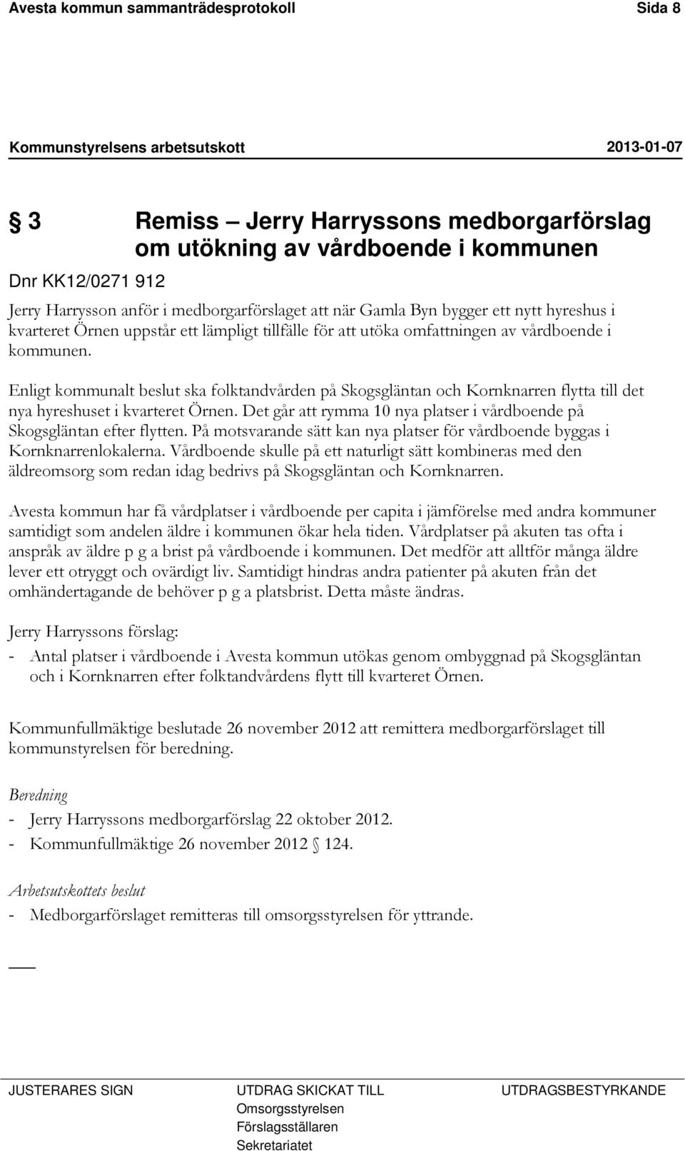 Enligt kommunalt beslut ska folktandvården på Skogsgläntan och Kornknarren flytta till det nya hyreshuset i kvarteret Örnen.