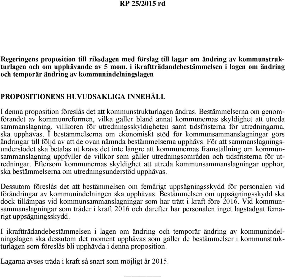 Bestämmelserna om genomförandet av kommunreformen, vilka gäller bland annat kommunernas skyldighet att utreda sammanslagning, villkoren för utredningsskyldigheten samt tidsfristerna för