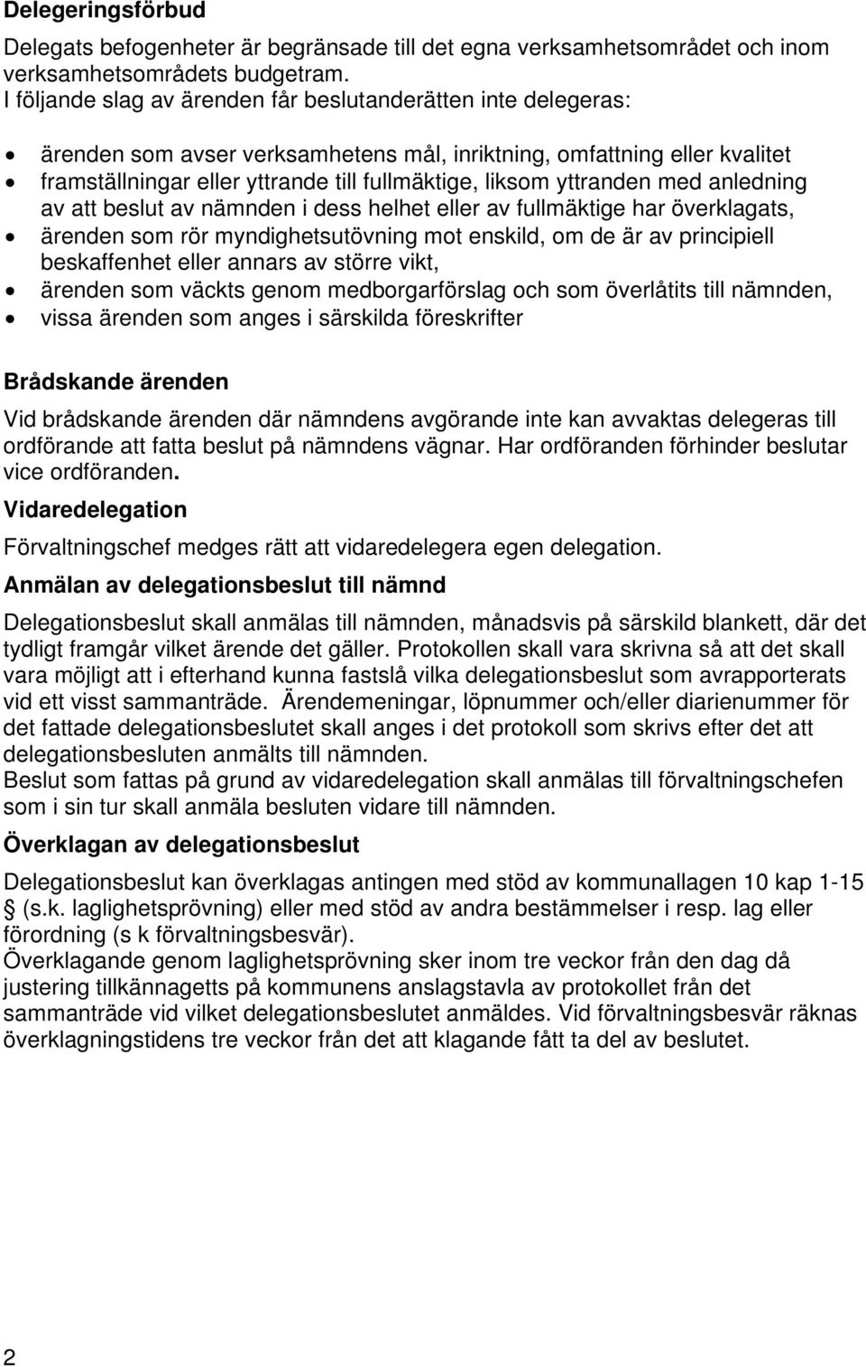 yttranden med anledning av att beslut av nämnden i dess helhet eller av fullmäktige har överklagats, ärenden som rör myndighetsutövning mot enskild, om de är av principiell beskaffenhet eller annars