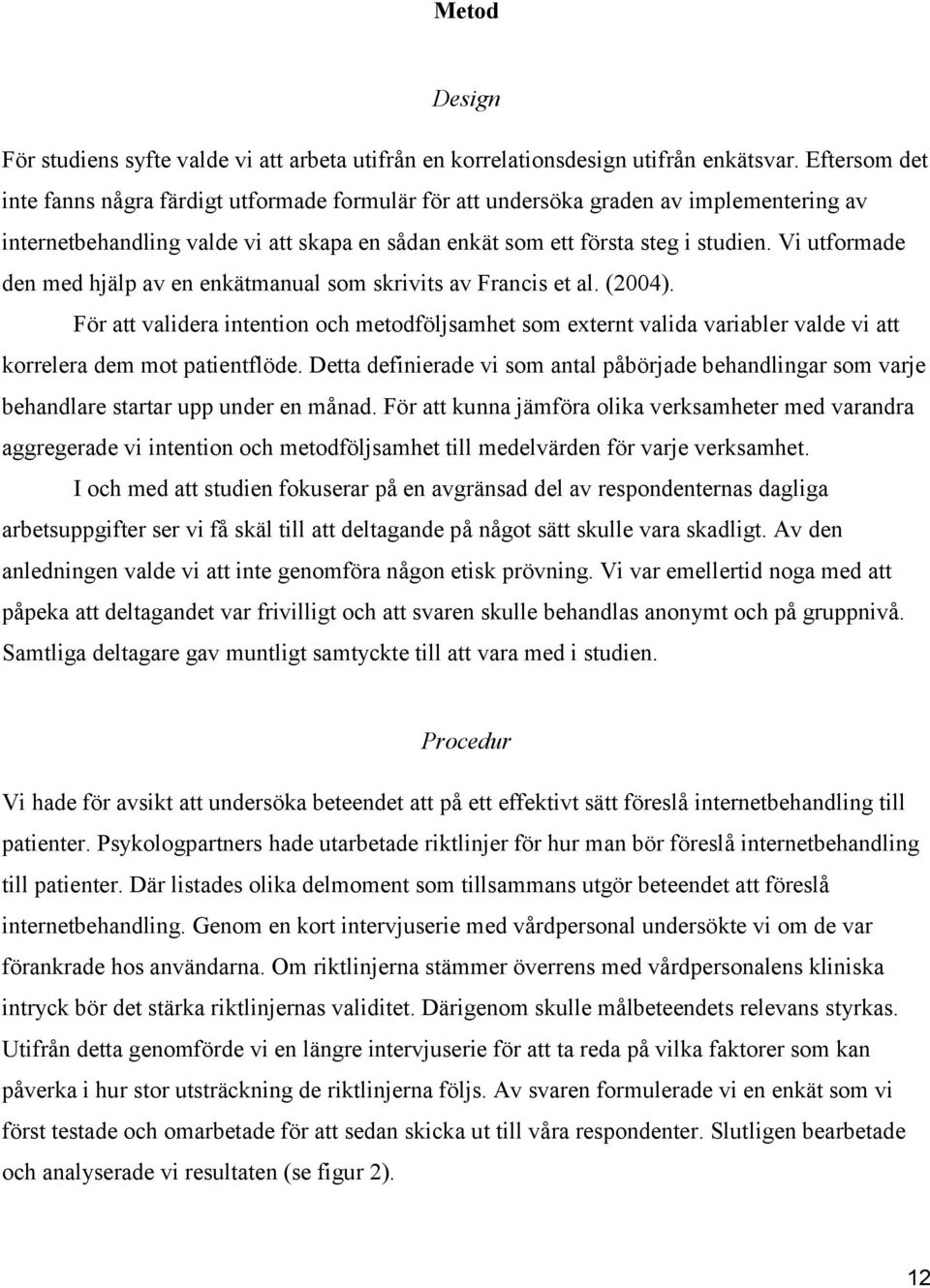 Vi utformade den med hjälp av en enkätmanual som skrivits av Francis et al. (2004).