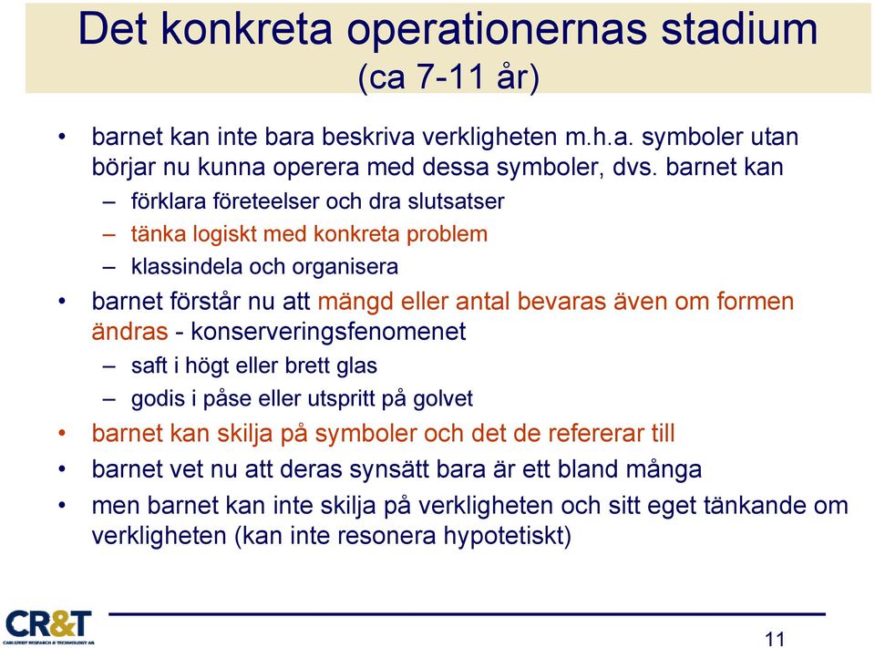 om formen ändras - konserveringsfenomenet saft i högt eller brett glas godis i påse eller utspritt på golvet barnet kan skilja på symboler och det de refererar till