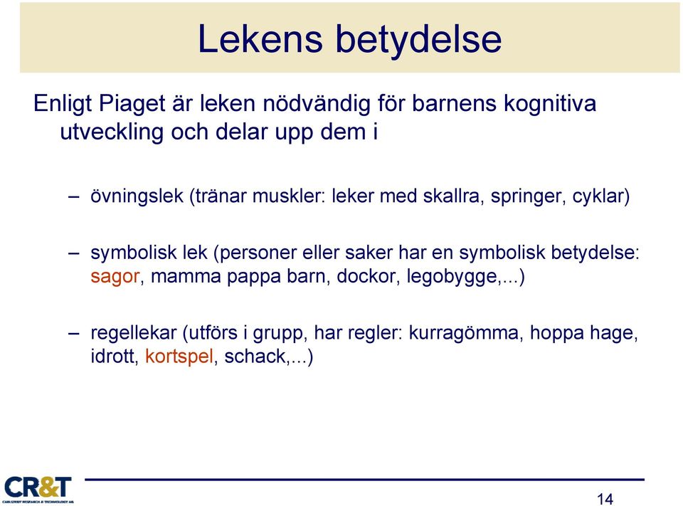 lek (personer eller saker har en symbolisk betydelse: sagor, mamma pappa barn, dockor,