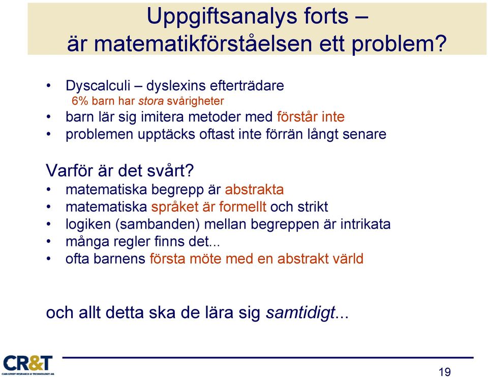 upptäcks oftast inte förrän långt senare Varför är det svårt?