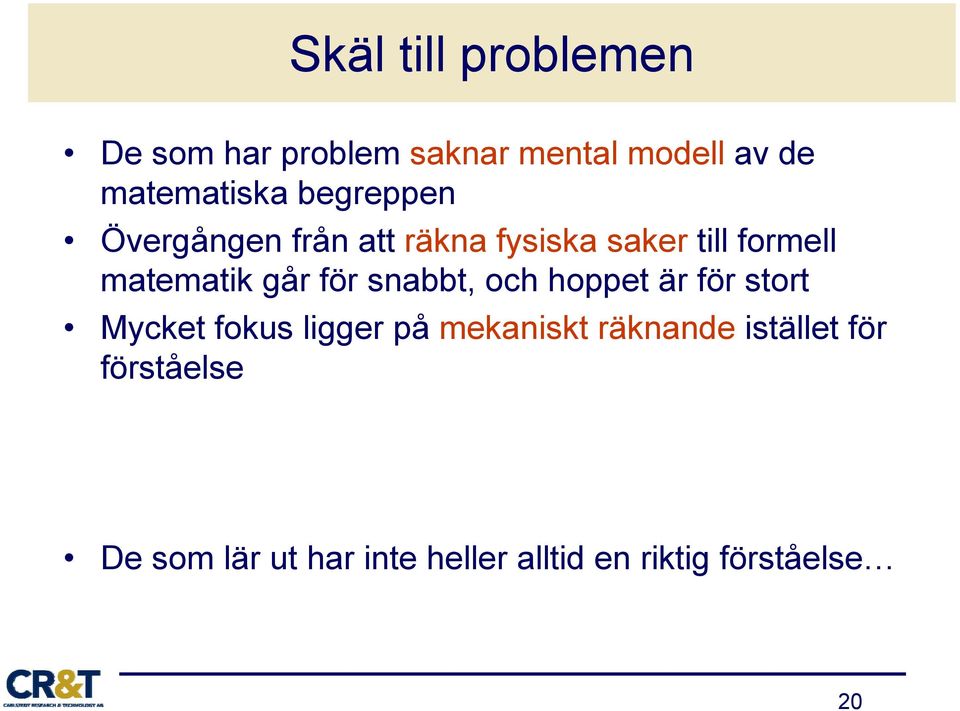 matematik går för snabbt, och hoppet är för stort Mycket fokus ligger på