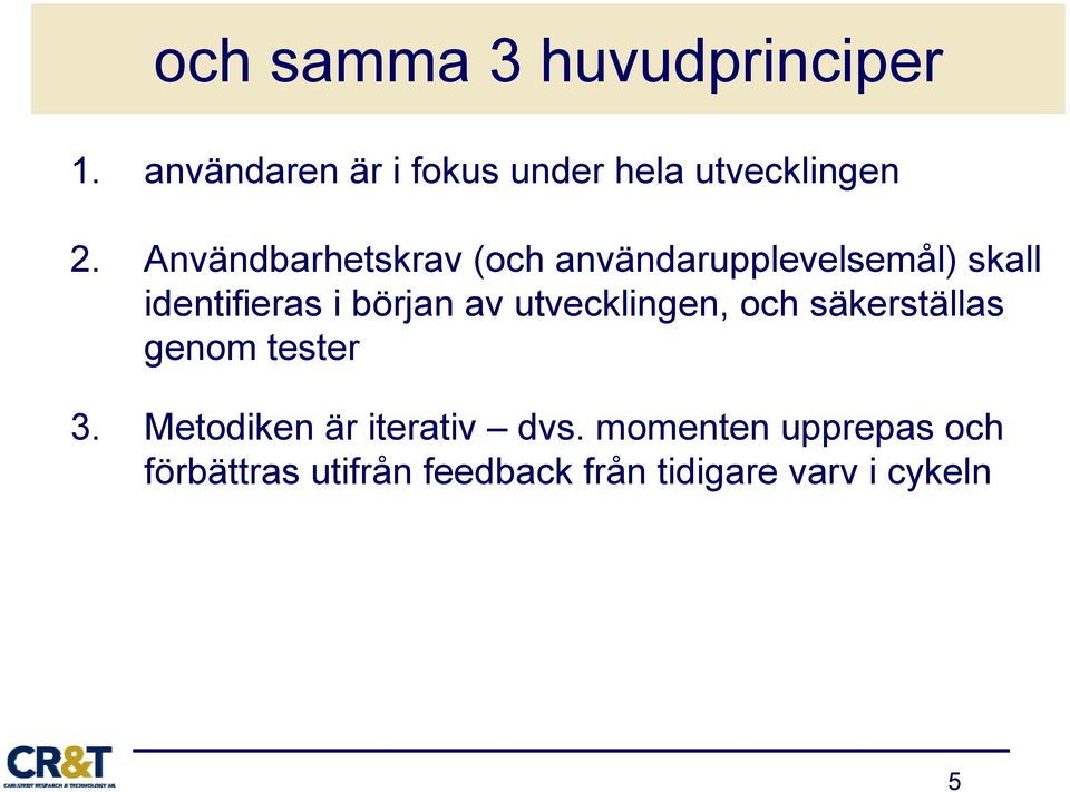 Användbarhetskrav (och användarupplevelsemål) skall identifieras i början av