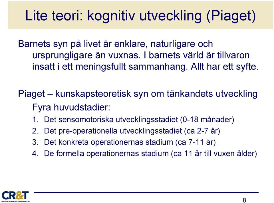 Piaget kunskapsteoretisk syn om tänkandets utveckling Fyra huvudstadier: 1.