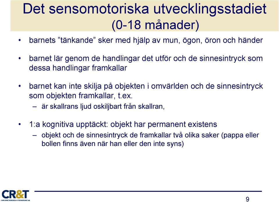 och de sinnesintryck som objekten framkallar, t.ex.