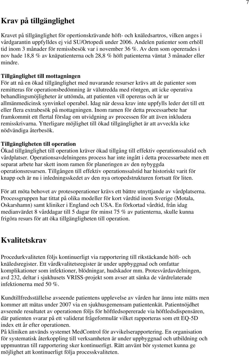 Av dem som opererades i nov hade 18,8 % av knäpatienterna och 28,8 % höft patienterna väntat 3 månader eller mindre.