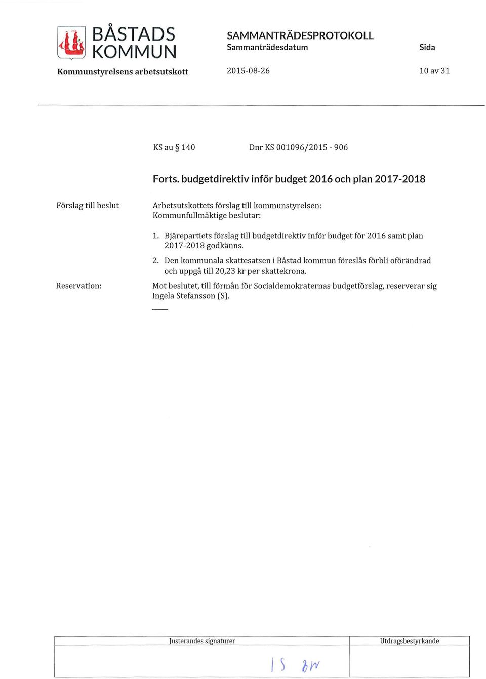 Bjärepartiets förslag till budgetdirektiv inför budget för 2016 samt plan 2017-2018 godkänns. Reservation: 2.