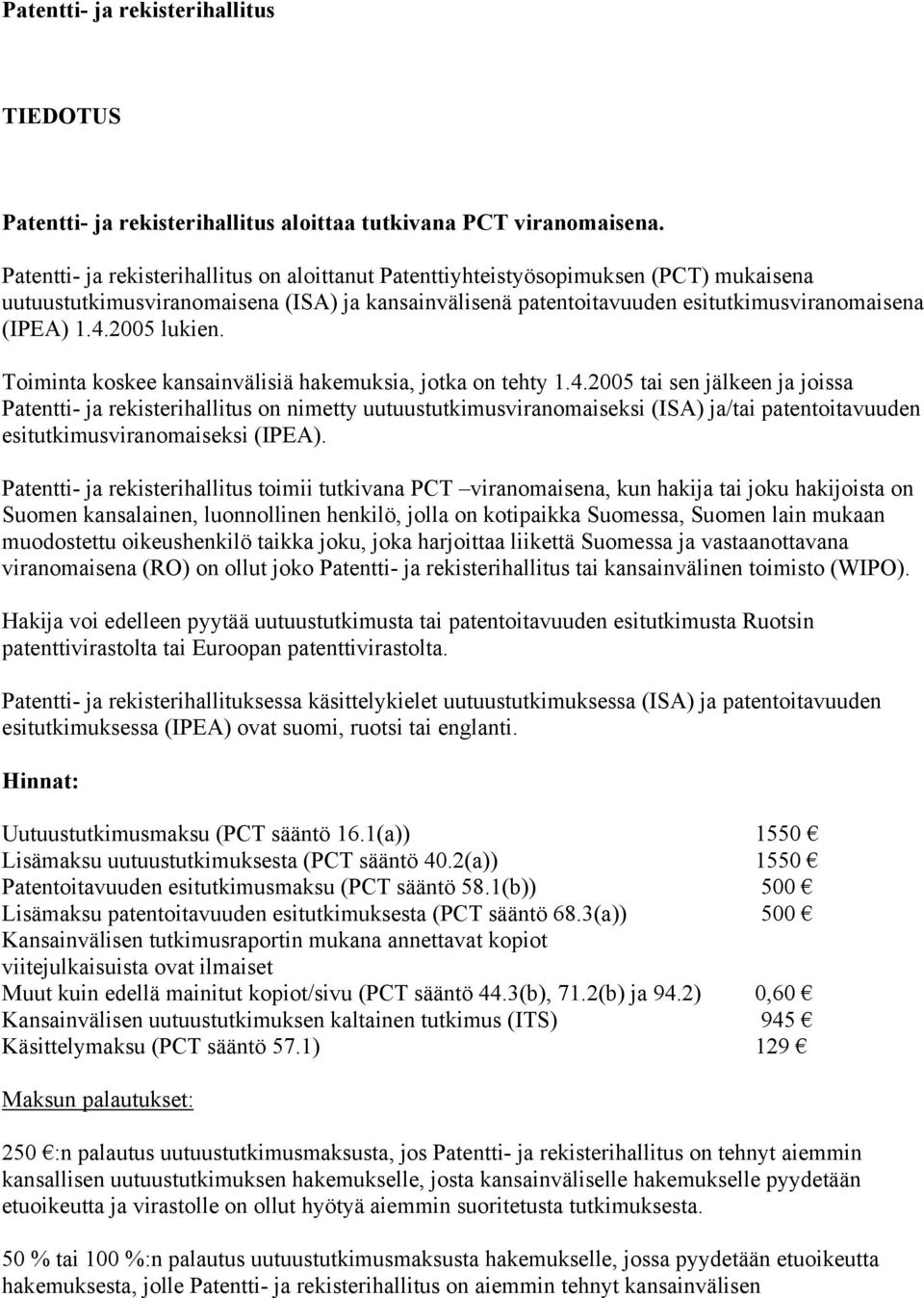 2005 lukien. Toiminta koskee kansainvälisiä hakemuksia, jotka on tehty 1.4.