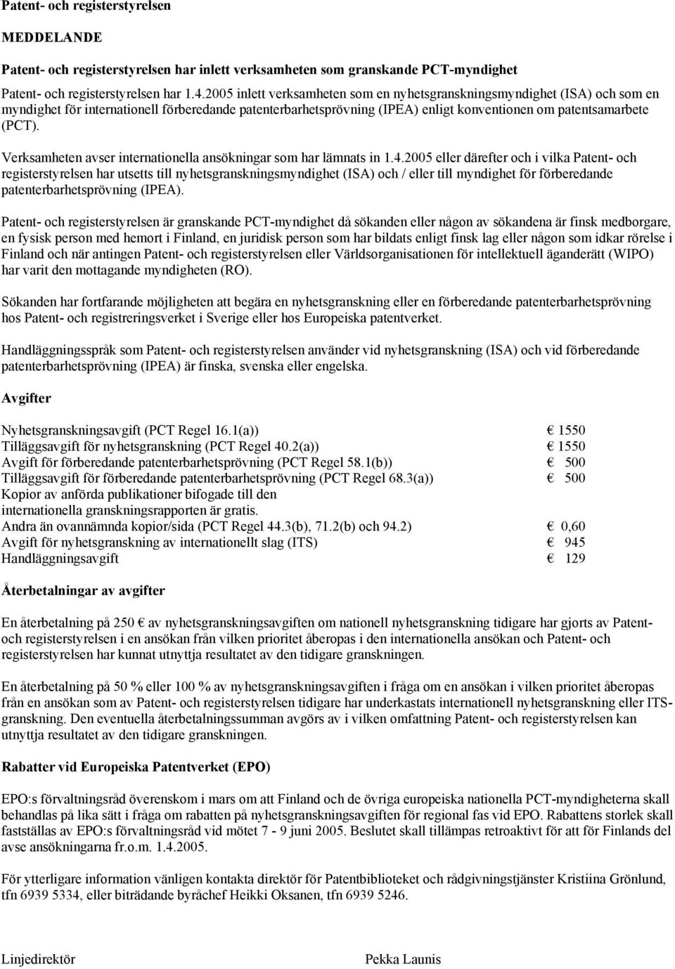 Verksamheten avser internationella ansökningar som har lämnats in 1.4.