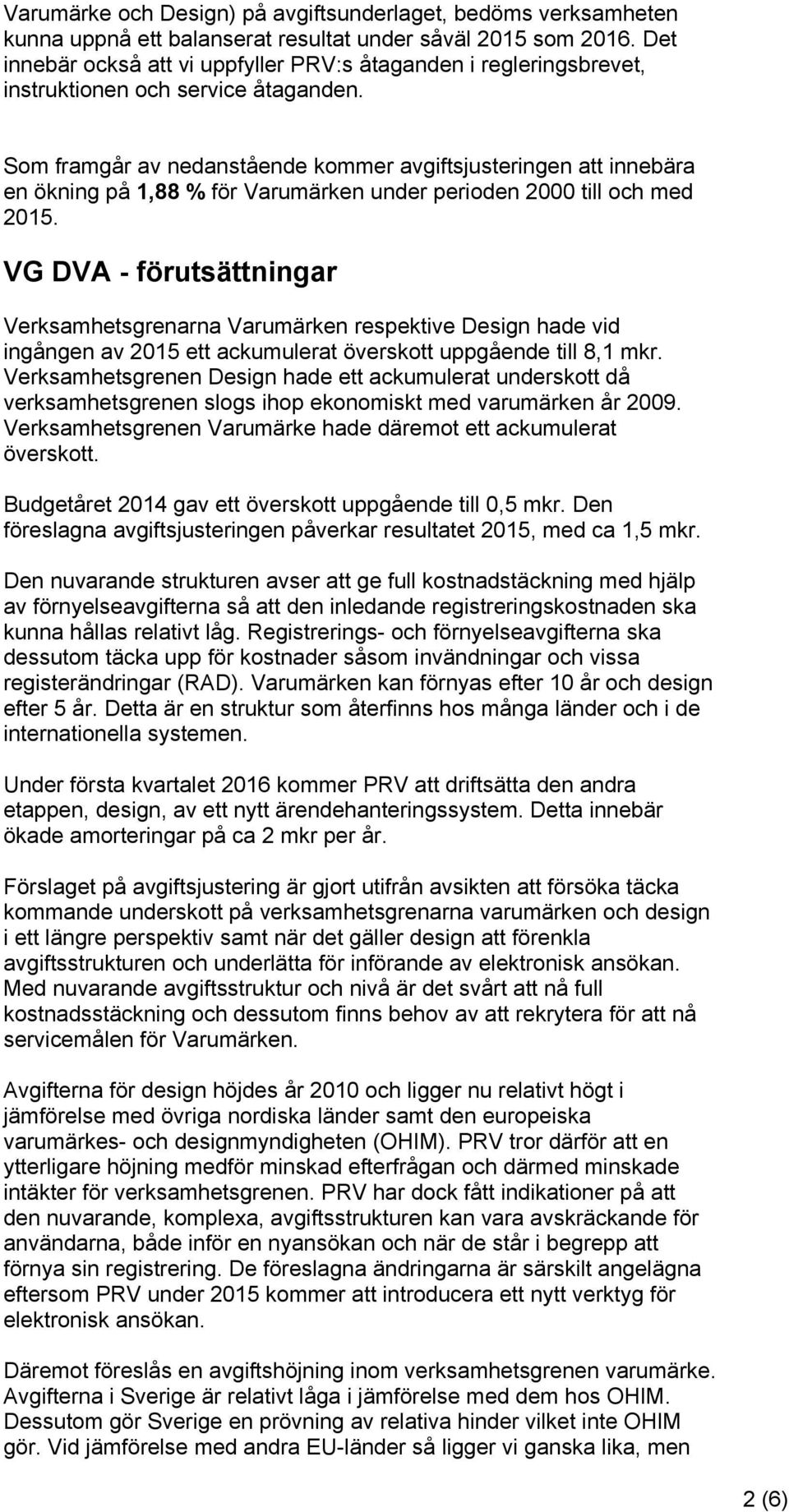 Som framgår av nedanstående kommer avgiftsjusteringen att innebära en ökning på 1,88 % för Varumärken under perioden 2000 till och med 2015.