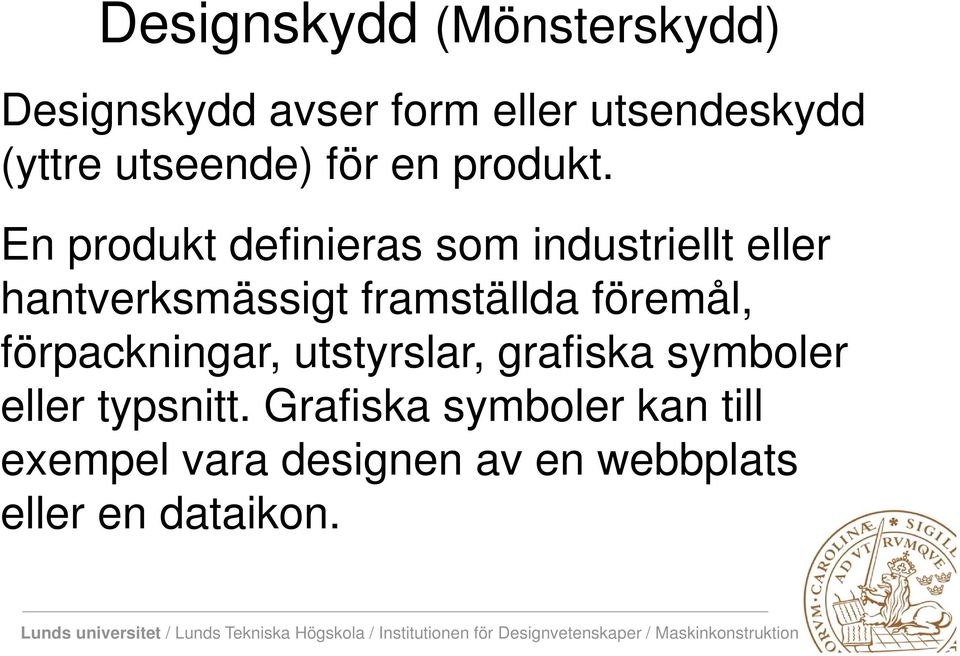 En produkt definieras som industriellt eller hantverksmässigt framställda föremål,