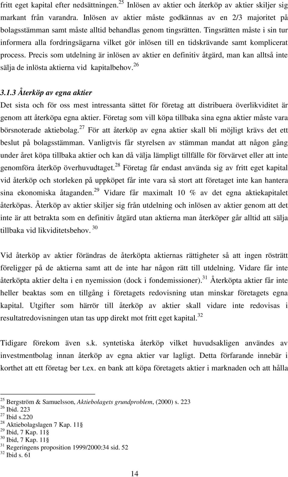 Tingsrätten måste i sin tur informera alla fordringsägarna vilket gör inlösen till en tidskrävande samt komplicerat process.