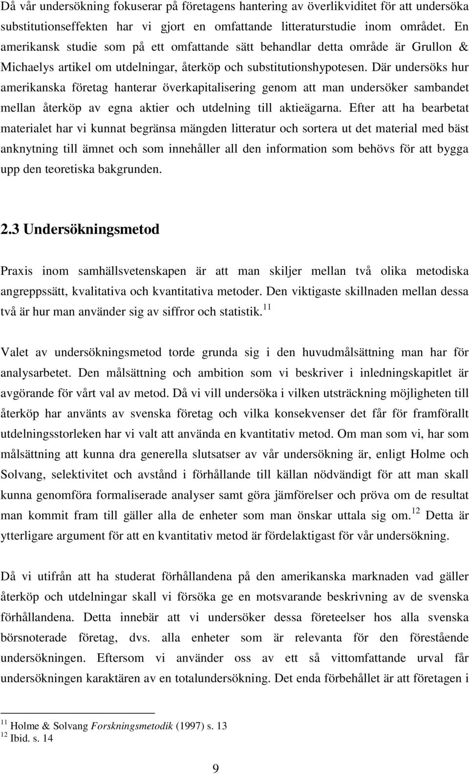 Där undersöks hur amerikanska företag hanterar överkapitalisering genom att man undersöker sambandet mellan återköp av egna aktier och utdelning till aktieägarna.