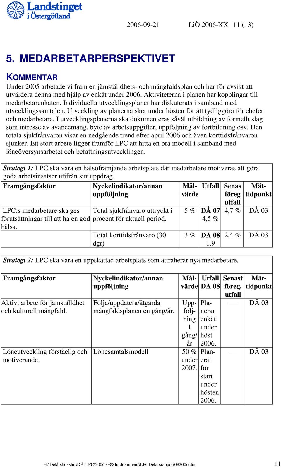 Utveckling av planerna sker under hösten för att tydliggöra för chefer och medarbetare.