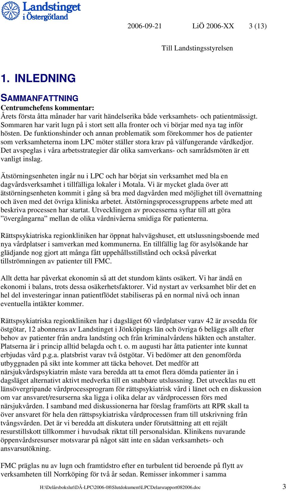 De funktionshinder och annan problematik som förekommer hos de patienter som verksamheterna inom LPC möter ställer stora krav på välfungerande vårdkedjor.