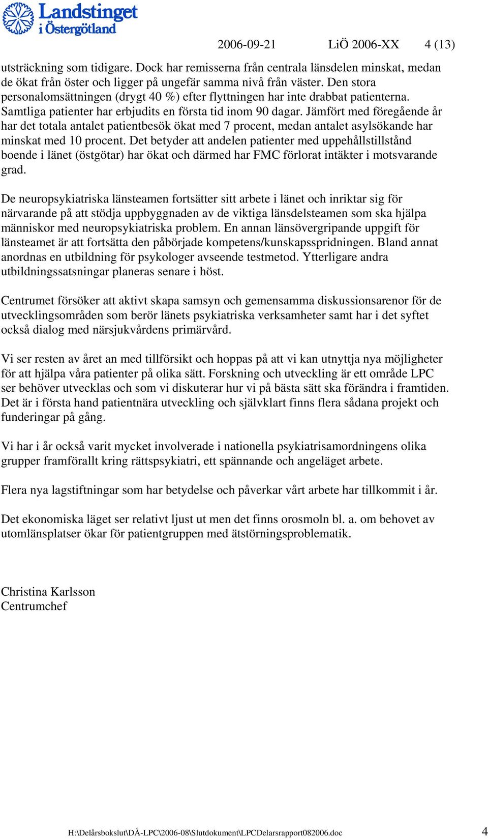 Jämfört med föregående år har det totala antalet patientbesök ökat med 7 procent, medan antalet asylsökande har minskat med 10 procent.