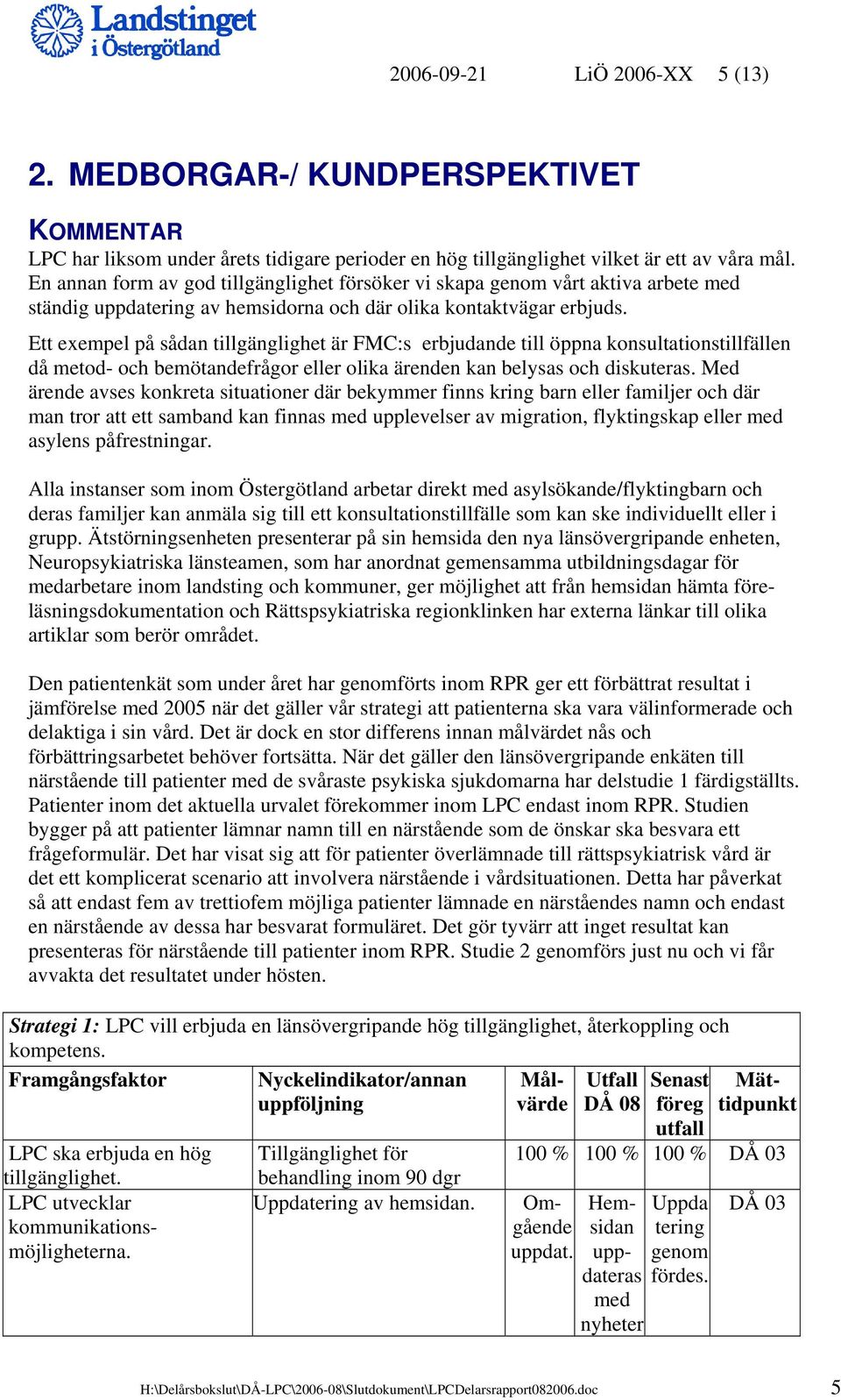 Ett exempel på sådan tillgänglighet är FMC:s erbjudande till öppna konsultationstillfällen då metod- och bemötandefrågor eller olika ärenden kan belysas och diskuteras.