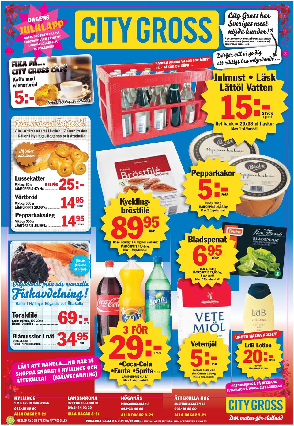 JÄMFÖRPRIS 29,90/kg Pepparkaksdeg Vikt ca 500 g JÄMFÖRPRIS 29,90/kg 14 95 STYCK 14 95 STYCK Gäller i Hyllinge, Höganäs och Ättekulla 89 95 Rose Poultry 1,8 kg hel kartong JÄMFÖRPRIS 44,42/kg Max 1