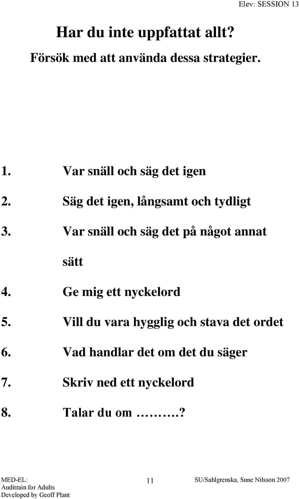 Var snäll och säg det på något annat sätt 4. Ge mig ett nyckelord 5.