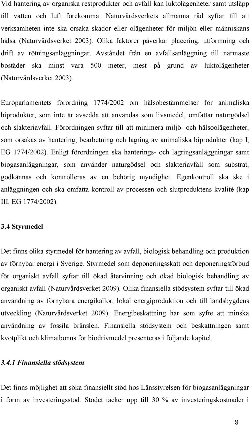 Olika faktorer påverkar placering, utformning och drift av rötningsanläggningar.