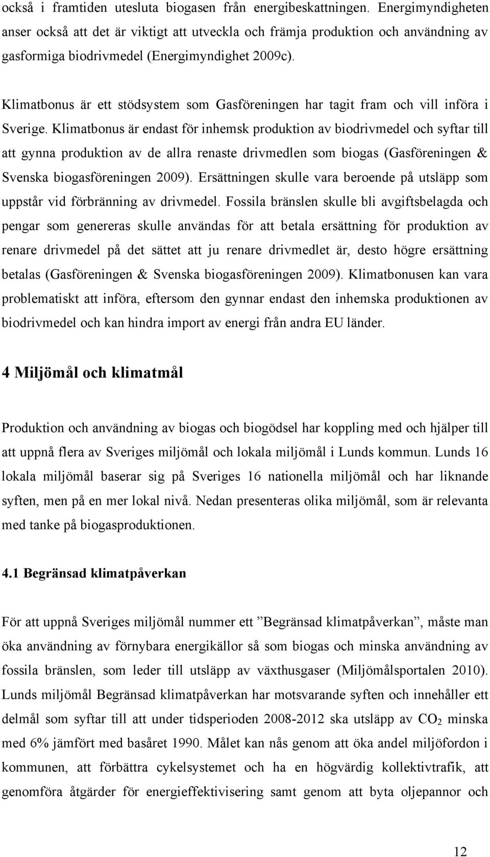 Klimatbonus är ett stödsystem som Gasföreningen har tagit fram och vill införa i Sverige.