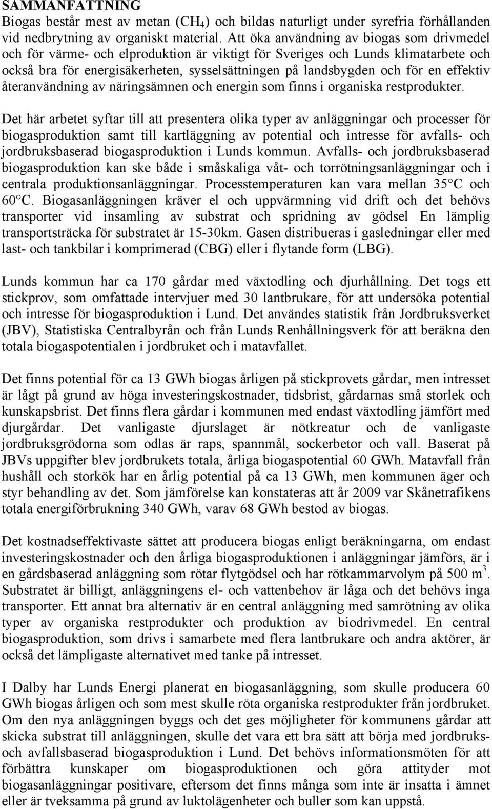 en effektiv återanvändning av näringsämnen och energin som finns i organiska restprodukter.