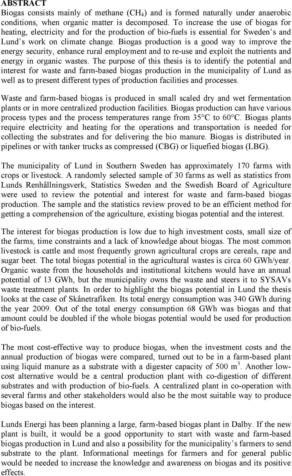 Biogas production is a good way to improve the energy security, enhance rural employment and to re-use and exploit the nutrients and energy in organic wastes.