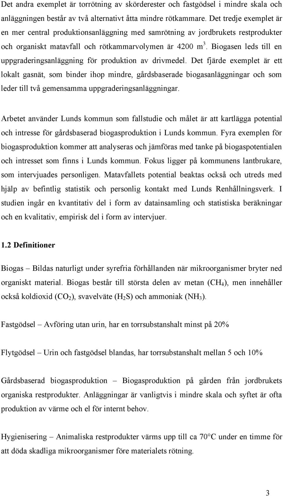 Biogasen leds till en uppgraderingsanläggning för produktion av drivmedel.