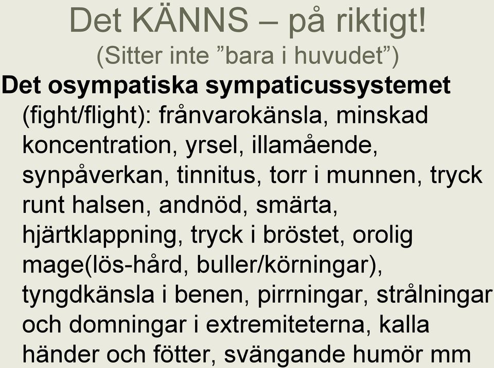 koncentration, yrsel, illamående, synpåverkan, tinnitus, torr i munnen, tryck runt halsen, andnöd, smärta,