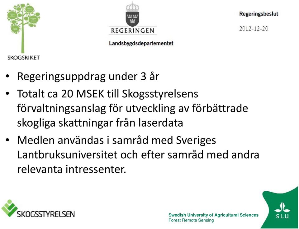 skogliga skattningar från laserdata Medlen användas i samråd med