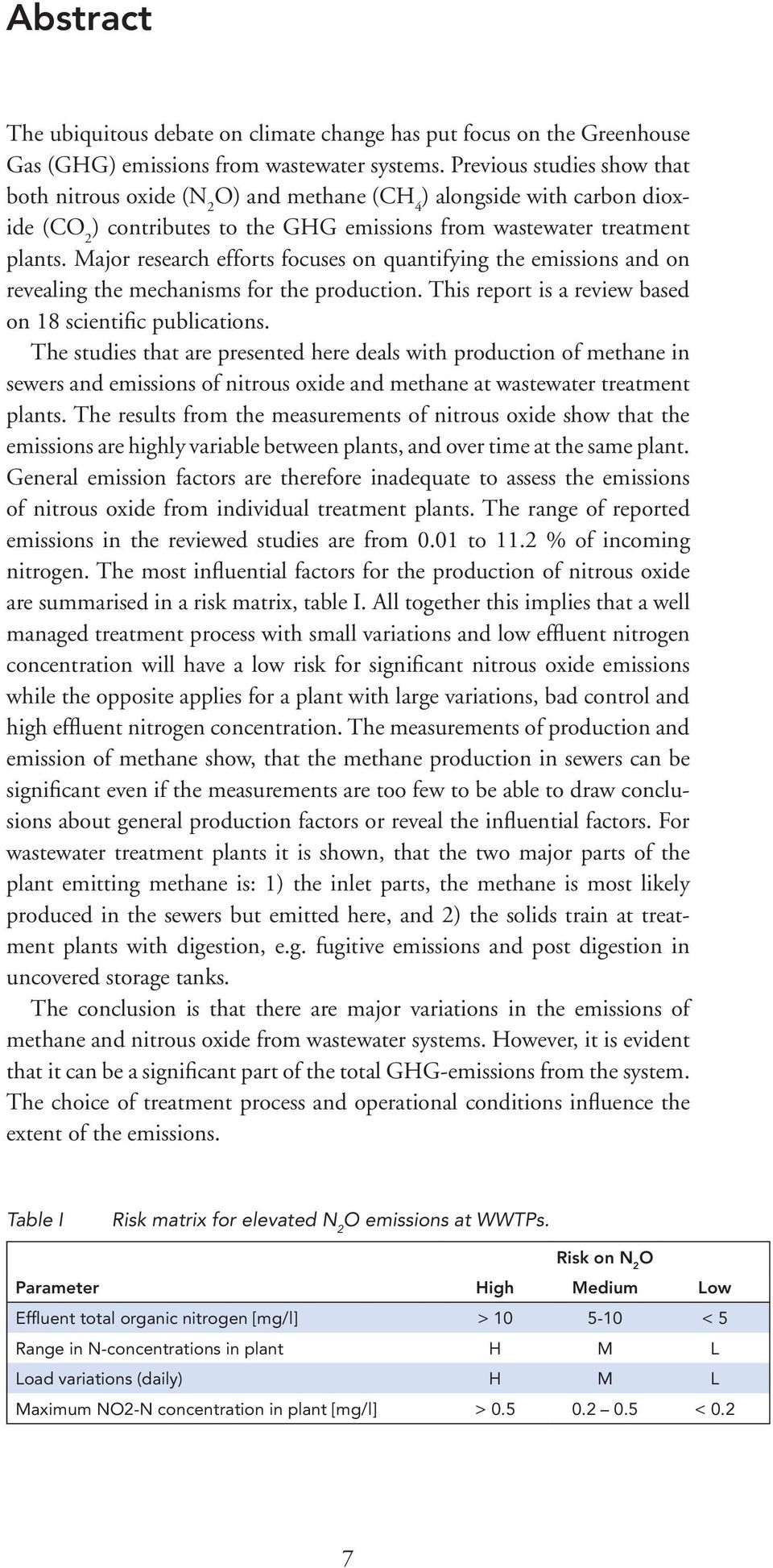 Major research efforts focuses on quantifying the emissions and on revealing the mechanisms for the production. This report is a review based on 18 scientific publications.