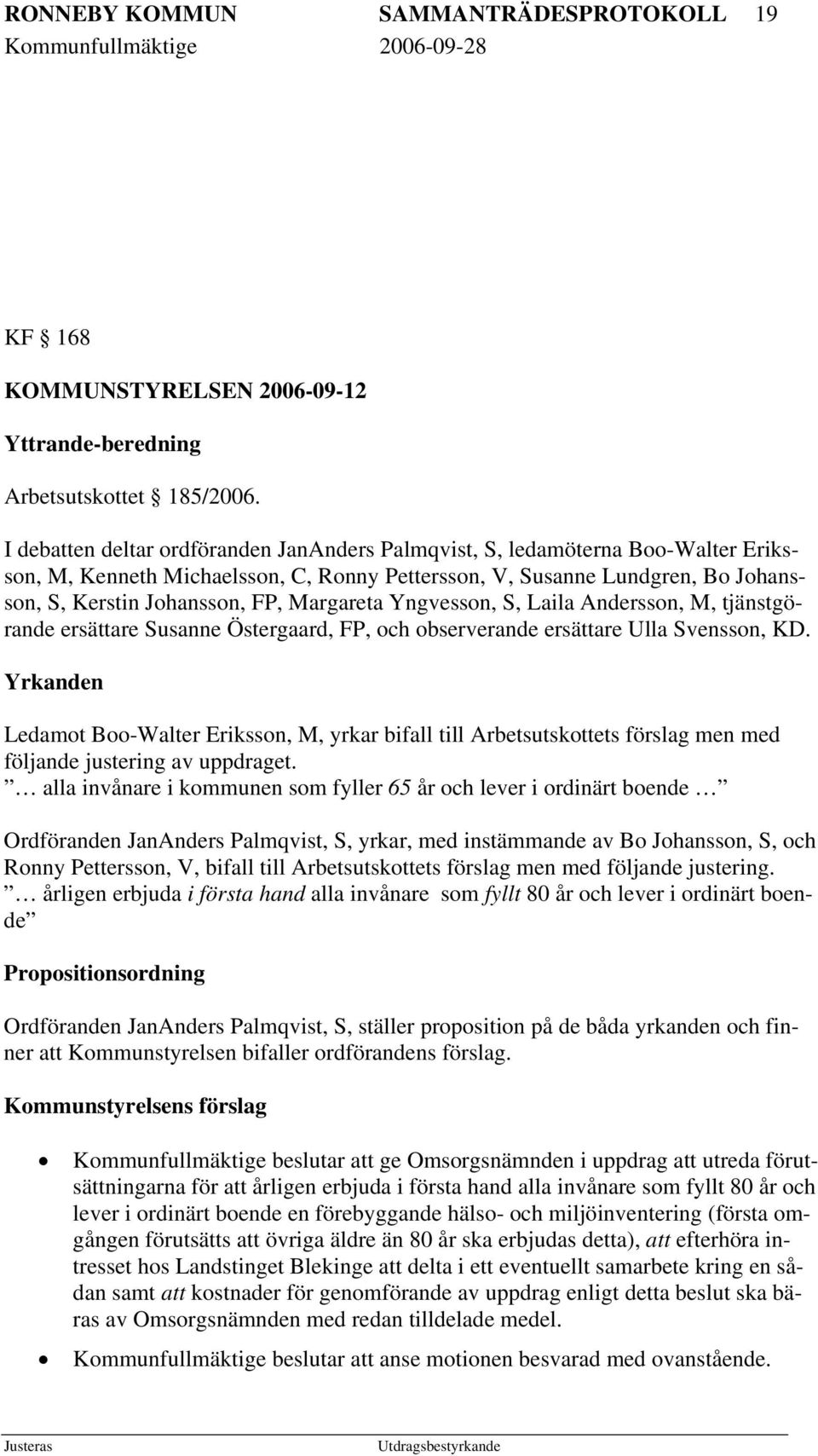 Margareta Yngvesson, S, Laila Andersson, M, tjänstgörande ersättare Susanne Östergaard, FP, och observerande ersättare Ulla Svensson, KD.