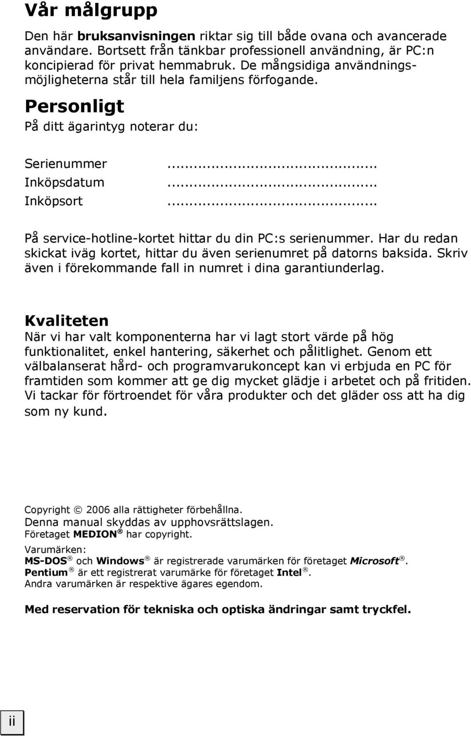 .. På service-hotline-kortet hittar du din PC:s serienummer. Har du redan skickat iväg kortet, hittar du även serienumret på datorns baksida.