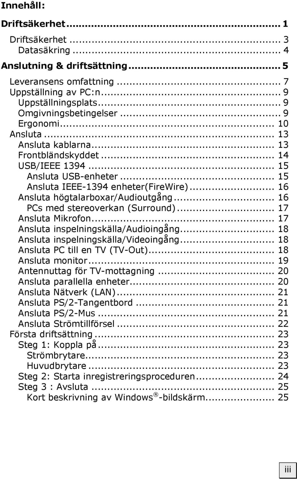 .. 16 Ansluta högtalarboxar/audioutgång... 16 PCs med stereoverkan (Surround)... 17 Ansluta Mikrofon... 17 Ansluta inspelningskälla/audioingång... 18 Ansluta inspelningskälla/videoingång.