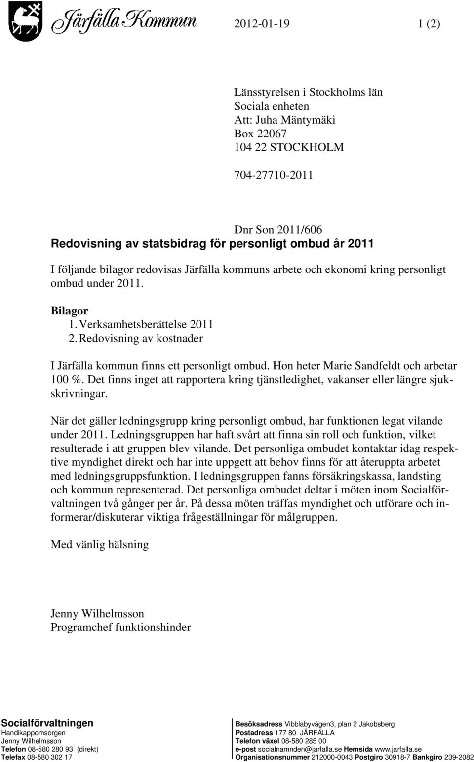 Hon heter Marie Sandfeldt och arbetar 100 %. Det finns inget att rapportera kring tjänstledighet, vakanser eller längre sjukskrivningar.