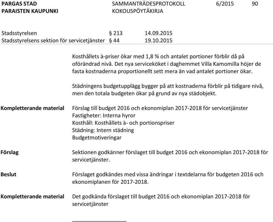 Städningens budgetupplägg bygger på att kostnaderna förblir på tidigare nivå, men den totala budgeten ökar på grund av nya städobjekt.