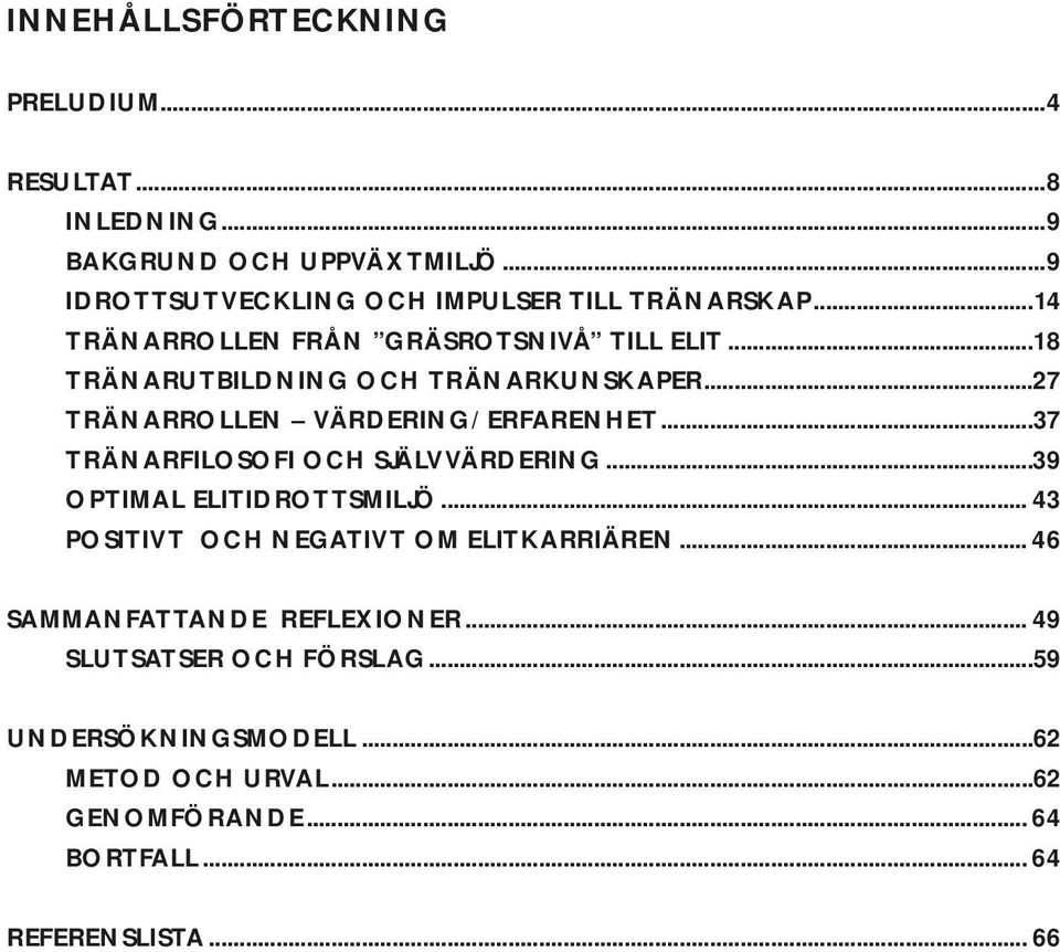 ..37 TRÄNARFILOSOFI OCH SJÄLVVÄRDERING...39 OPTIMAL ELITIDROTTSMILJÖ... 43 POSITIVT OCH NEGATIVT OM ELITKARRIÄREN.