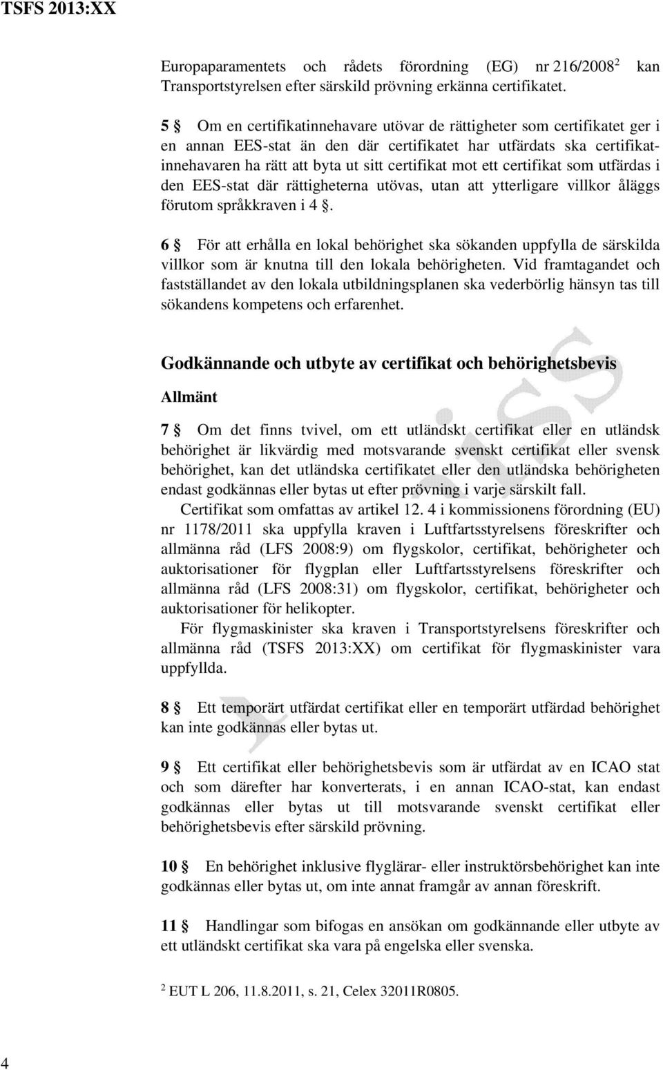 certifikat som utfärdas i den EES-stat där rättigheterna utövas, utan att ytterligare villkor åläggs förutom språkkraven i 4.