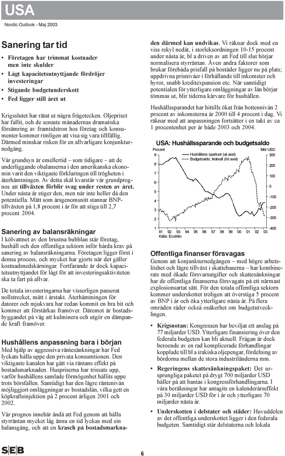 Därmed minskar risken för en allvarligare konjunkturnedgång.