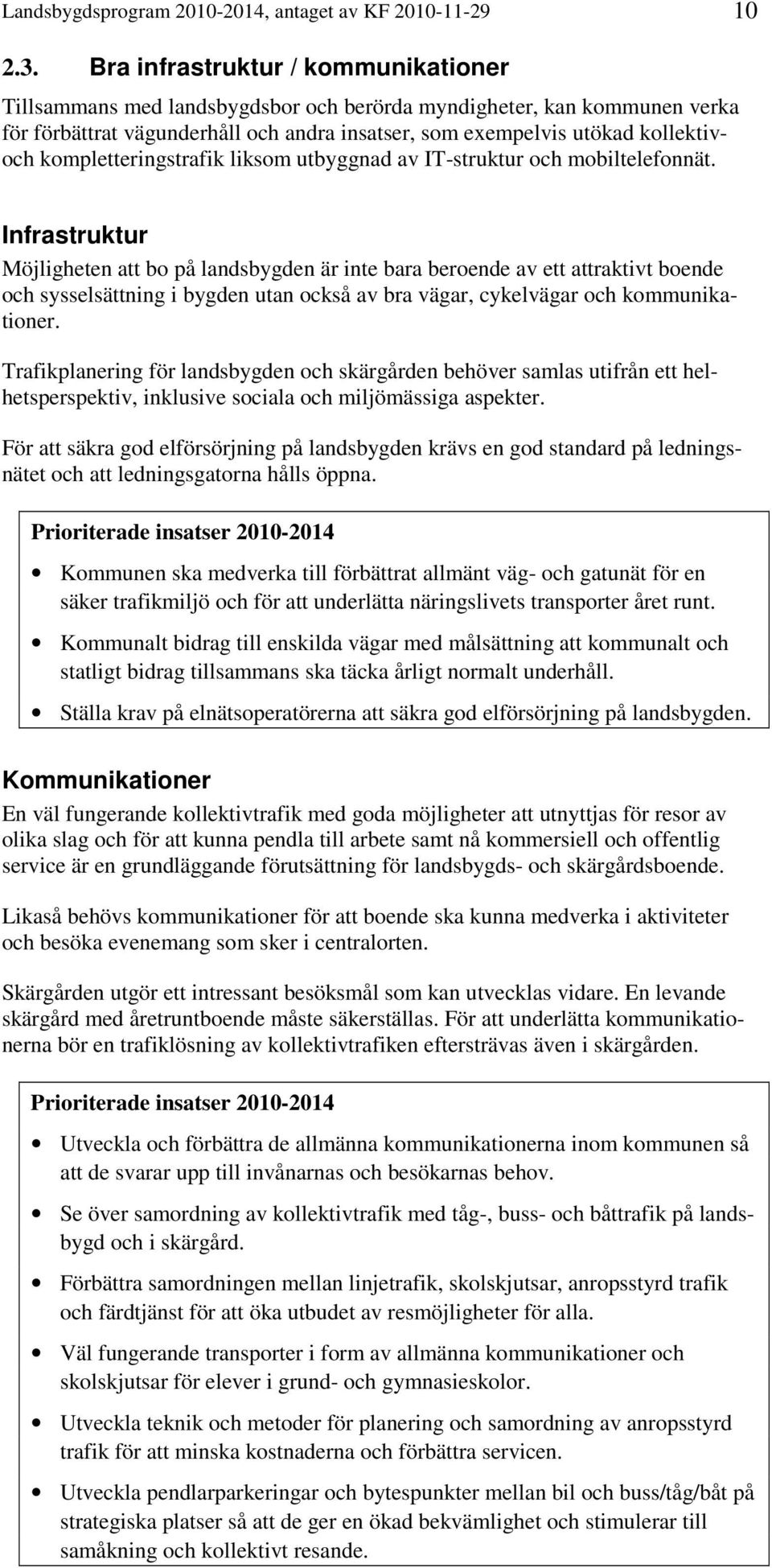 kompletteringstrafik liksom utbyggnad av IT-struktur och mobiltelefonnät.