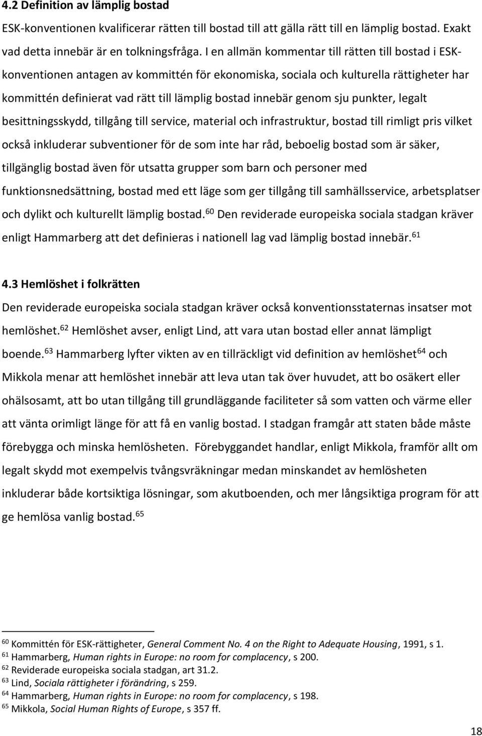 genom sju punkter, legalt besittningsskydd, tillgång till service, material och infrastruktur, bostad till rimligt pris vilket också inkluderar subventioner för de som inte har råd, beboelig bostad