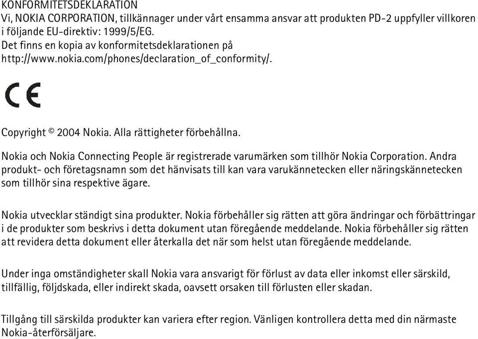 Nokia och Nokia Connecting People är registrerade varumärken som tillhör Nokia Corporation.