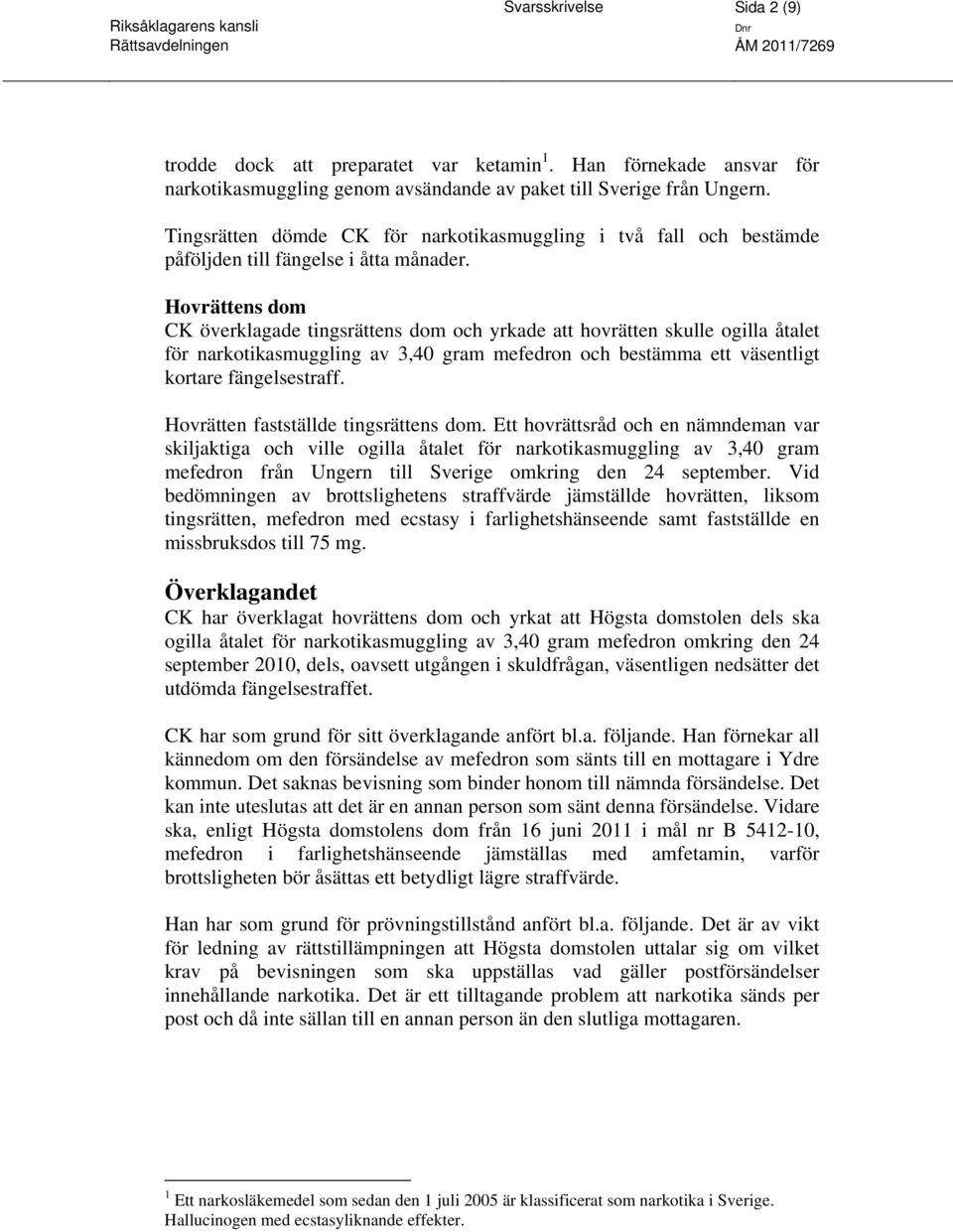 Hovrättens dom CK överklagade tingsrättens dom och yrkade att hovrätten skulle ogilla åtalet för narkotikasmuggling av 3,40 gram mefedron och bestämma ett väsentligt kortare fängelsestraff.