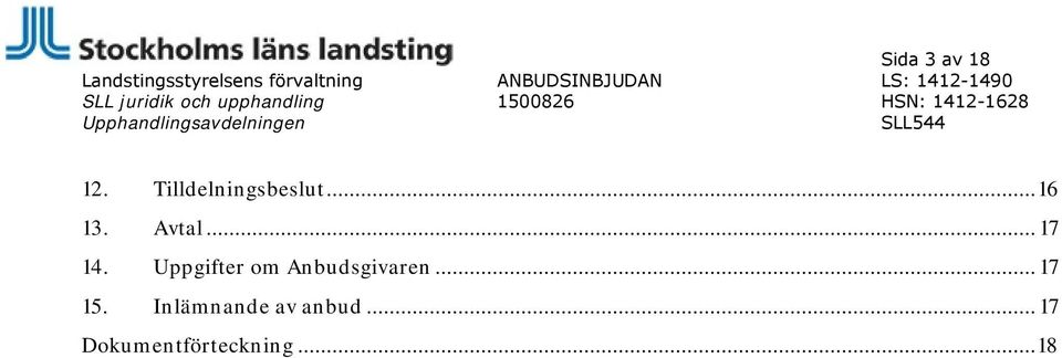 Upphandlingsavdelningen SLL544 12. Tilldelningsbeslut... 16 13. Avtal.