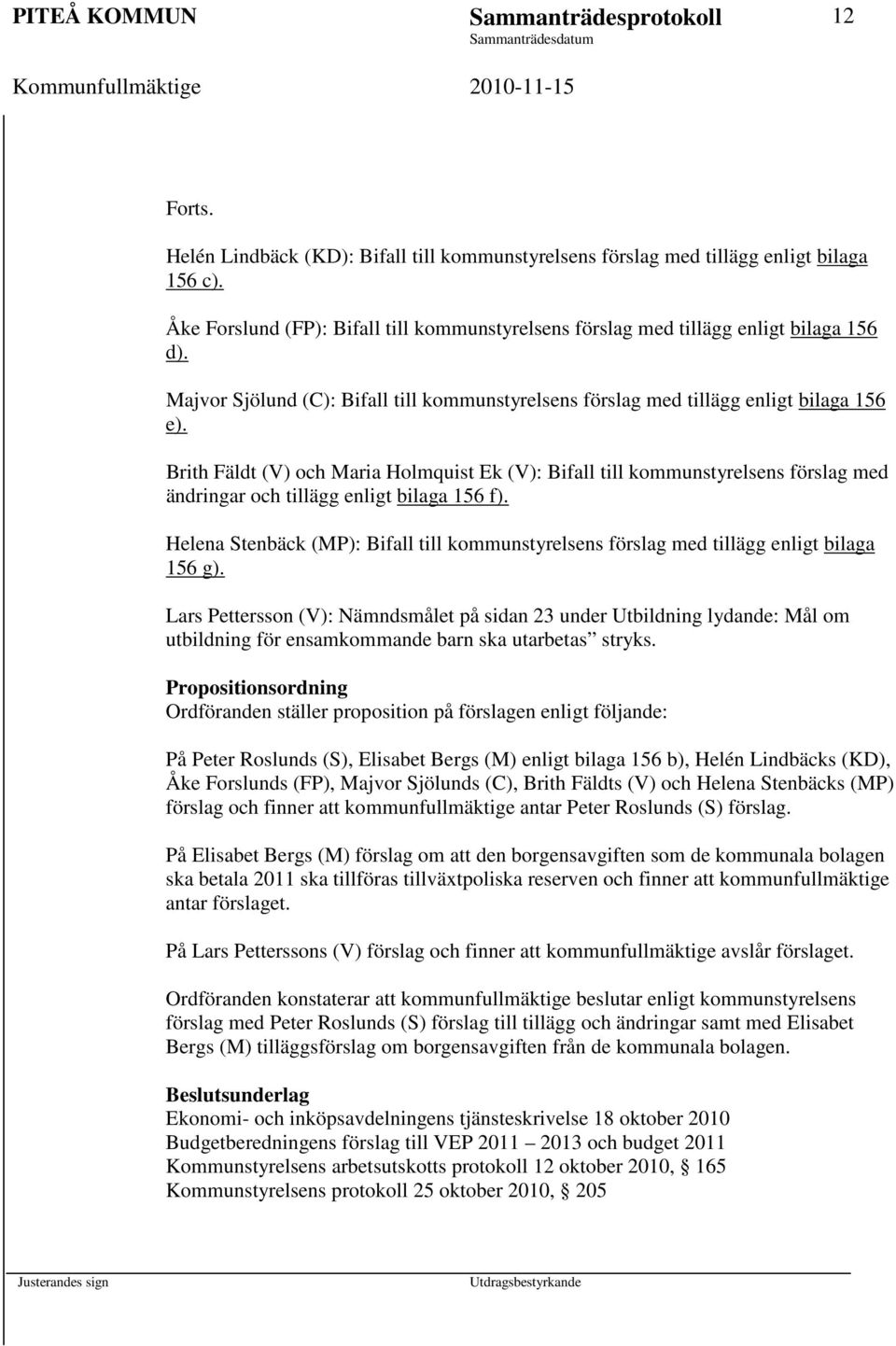 Brith Fäldt (V) och Maria Holmquist Ek (V): Bifall till kommunstyrelsens förslag med ändringar och tillägg enligt bilaga 156 f).