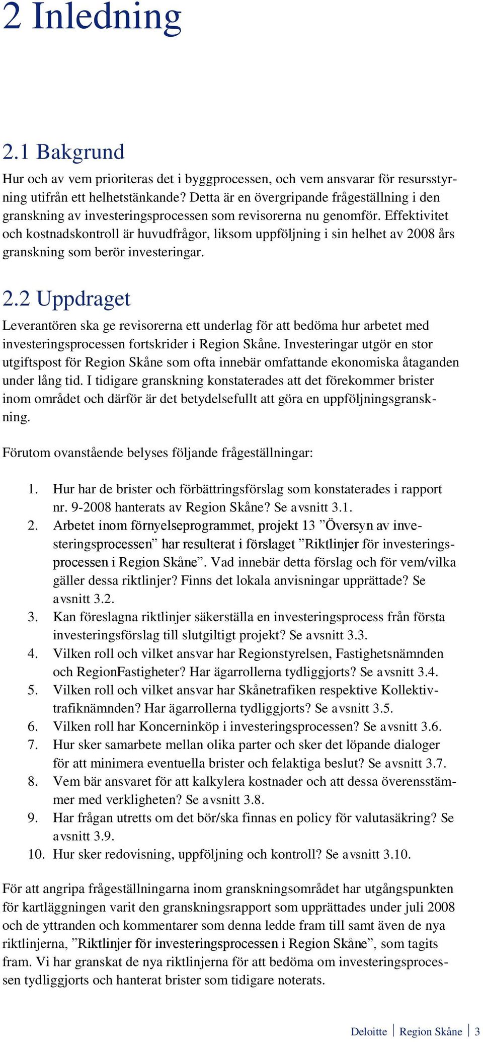 Effektivitet och kostnadskontroll är huvudfrågor, liksom uppföljning i sin helhet av 20