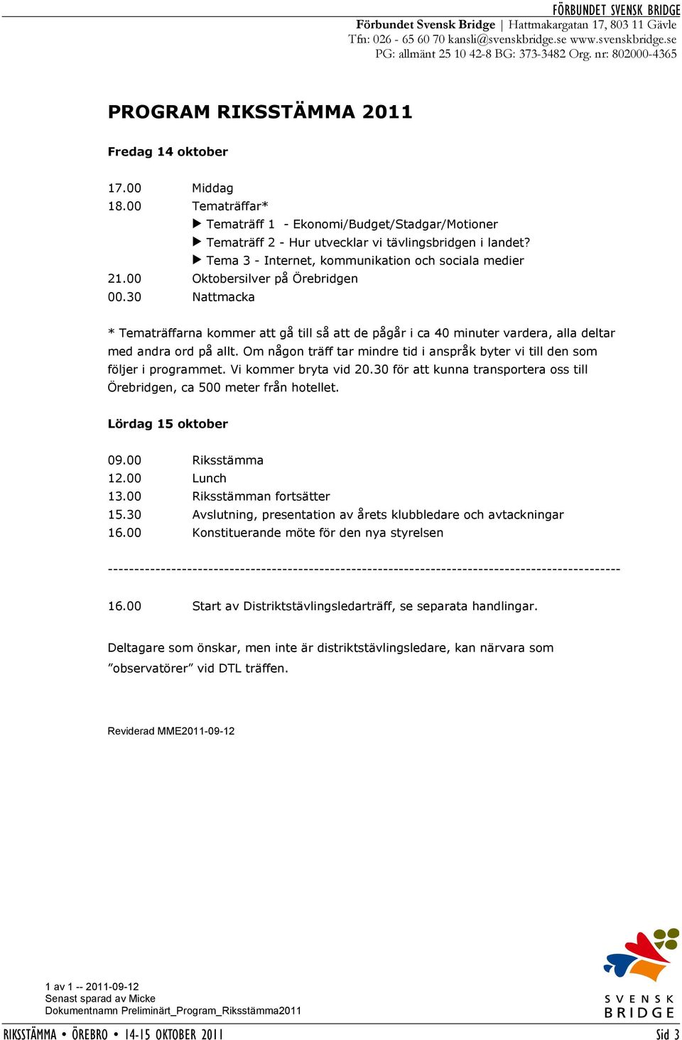 Tema 3 - Internet, kommunikation och sociala medier 21.00 Oktobersilver på Örebridgen 00.