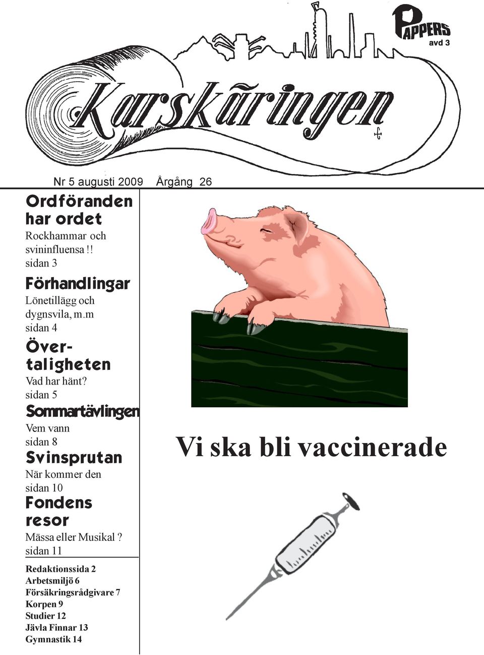 sidan 5 Sommartävlingen Vem vann sidan 8 Svinsprutan När kommer den sidan 10 Fondens resor Mässa eller